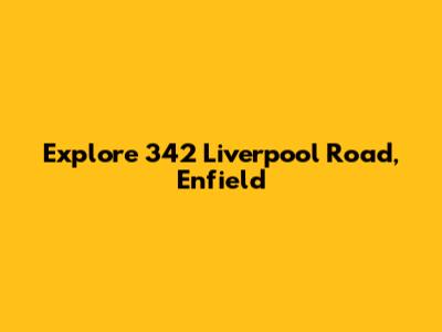 Explore 342 Liverpool Road, Enfield