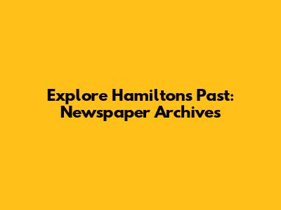 Explore Hamilton's Past: Newspaper Archives