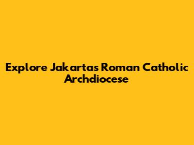 Explore Jakarta's Roman Catholic Archdiocese