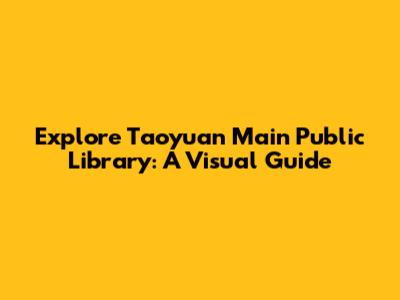Explore Taoyuan Main Public Library: A Visual Guide