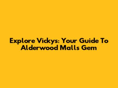 Explore Vicky's: Your Guide To Alderwood Mall's Gem