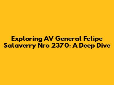 Exploring AV General Felipe Salaverry Nro 2370: A Deep Dive