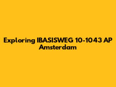 Exploring IBASISWEG 10-1043 AP Amsterdam