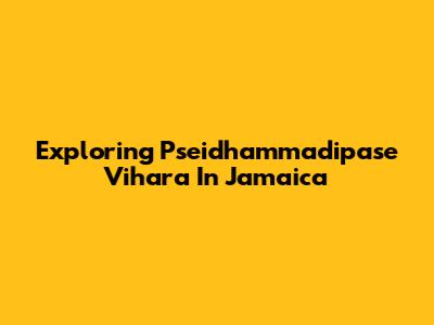 Exploring Pseidhammadipase Vihara In Jamaica