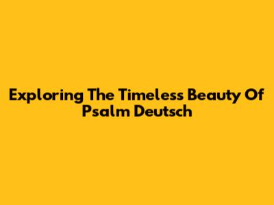 Exploring The Timeless Beauty Of Psalm Deutsch