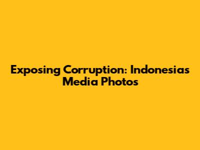 Exposing Corruption: Indonesia's Media Photos