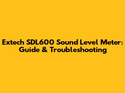 Extech SDL600 Sound Level Meter: Guide & Troubleshooting