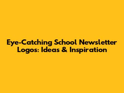 Eye-Catching School Newsletter Logos: Ideas & Inspiration