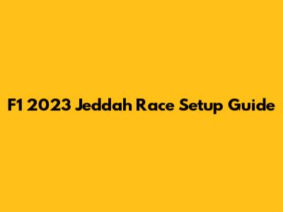 F1 2023 Jeddah Race Setup Guide