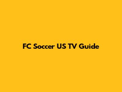 FC Soccer US TV Guide