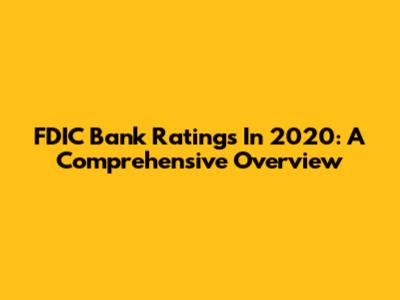 FDIC Bank Ratings In 2020: A Comprehensive Overview