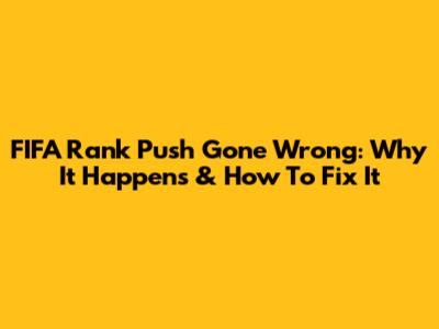 FIFA Rank Push Gone Wrong: Why It Happens & How To Fix It