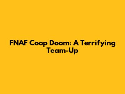 FNAF Coop Doom: A Terrifying Team-Up