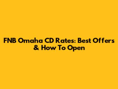 FNB Omaha CD Rates: Best Offers & How To Open