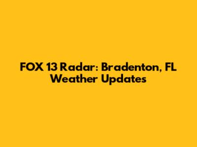FOX 13 Radar: Bradenton, FL Weather Updates