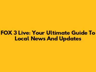 FOX 3 Live: Your Ultimate Guide To Local News And Updates
