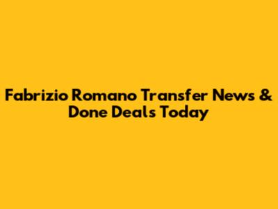 Fabrizio Romano Transfer News & Done Deals Today