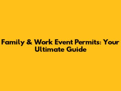 Family & Work Event Permits: Your Ultimate Guide