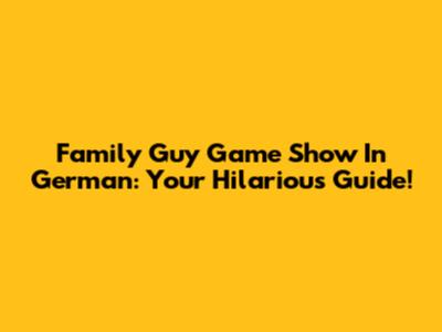 Family Guy Game Show In German: Your Hilarious Guide!