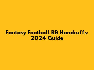 Fantasy Football RB Handcuffs: 2024 Guide