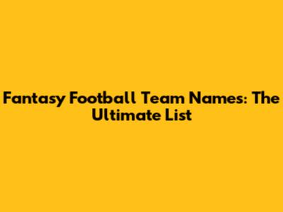 Fantasy Football Team Names: The Ultimate List