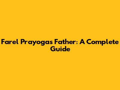 Farel Prayoga's Father: A Complete Guide