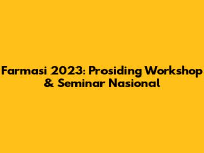 Farmasi 2023: Prosiding Workshop & Seminar Nasional