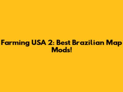 Farming USA 2: Best Brazilian Map Mods!