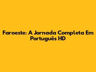 Faroeste: A Jornada Completa Em Português HD
