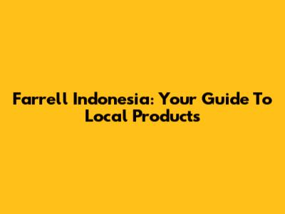 Farrell Indonesia: Your Guide To Local Products
