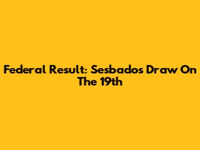 Federal Result: Sesbados Draw On The 19th