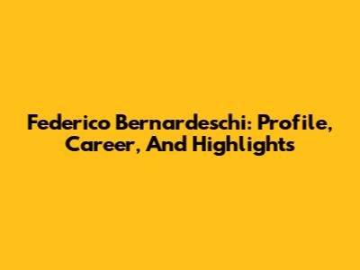 Federico Bernardeschi: Profile, Career, And Highlights