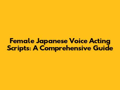 Female Japanese Voice Acting Scripts: A Comprehensive Guide