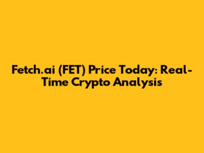 Fetch.ai (FET) Price Today: Real-Time Crypto Analysis