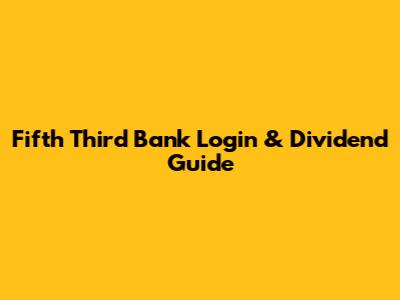 Fifth Third Bank Login & Dividend Guide