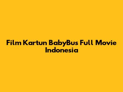 Film Kartun BabyBus Full Movie Indonesia