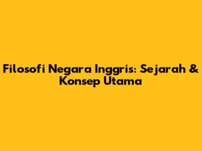 Filosofi Negara Inggris: Sejarah & Konsep Utama