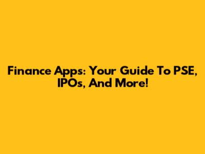 Finance Apps: Your Guide To PSE, IPOs, And More!