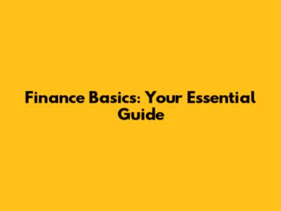 Finance Basics: Your Essential Guide
