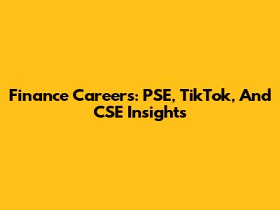 Finance Careers: PSE, TikTok, And CSE Insights