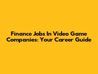 Finance Jobs In Video Game Companies: Your Career Guide