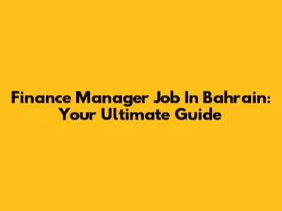 Finance Manager Job In Bahrain: Your Ultimate Guide