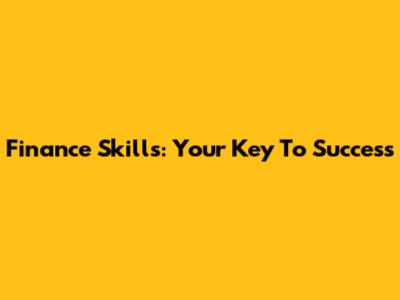 Finance Skills: Your Key To Success