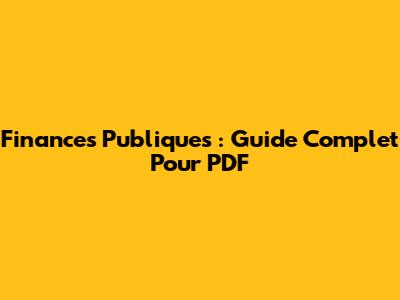 Finances Publiques : Guide Complet Pour PDF