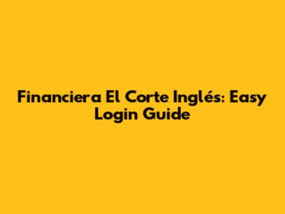 Financiera El Corte Inglés: Easy Login Guide