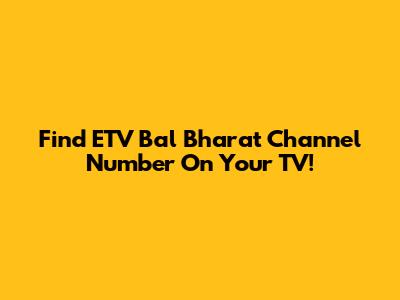 Find ETV Bal Bharat Channel Number On Your TV!