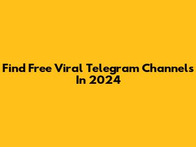 Find Free Viral Telegram Channels In 2024