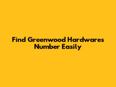 Find Greenwood Hardware's Number Easily