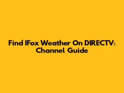 Find IFox Weather On DIRECTV: Channel Guide