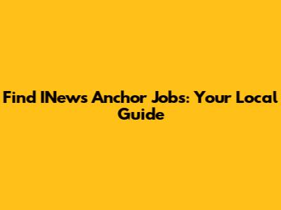Find INews Anchor Jobs: Your Local Guide